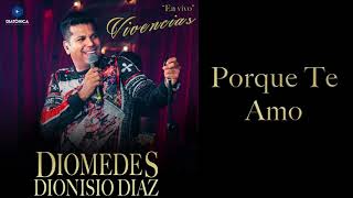 Miniatura del video "Porque Te Amo - Diomedes Dionisio Diaz ( Audio)"