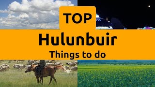 Top things to do in Hulunbuir, Inner Mongolia | China - English