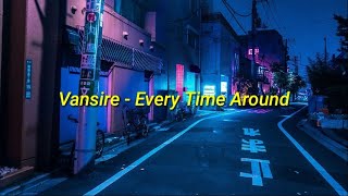 Vansire - Every Time Around  Lyrics 