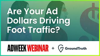 Adweek Webinar: Are Your Digital Ad Dollars Driving Foot Traffic?