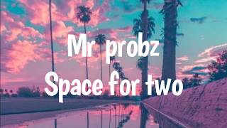 Mr.probz -space for two (Lyrics)