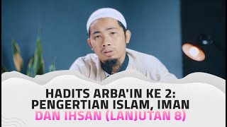 Hadits Arba'in Ke 2: Pengertian Islam, Iman dan Ihsan (Lanjutan 8) - Ustadz Zainuddin Mudaham, Lc