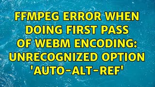 FFmpeg error when doing first pass of WebM encoding: Unrecognized option 'auto-alt-ref'