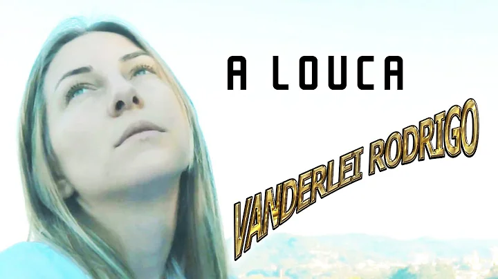 Vanderlei Rodrigo - A Louca (Clip Oficial)