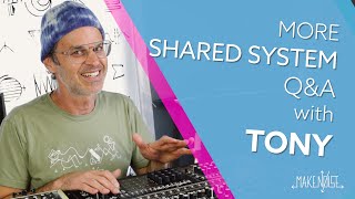 Tony Talks Shared System - Part 2!! | Make Noise