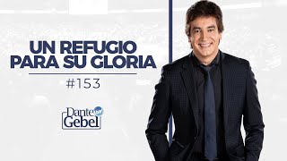 Dante Gebel #153 | Un refugio para Su gloria