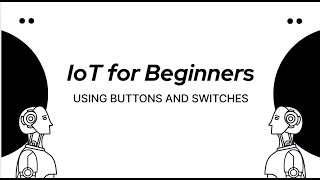 IoT for Beginners: 03. Using Buttons and Switches