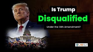 Is Trump Disqualified Under the Fourteenth Amendment?