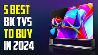 Top 5 - Best 8K TVs 2024 | Best 8K TV 2024