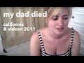 My dad died  california and vidcon 2011