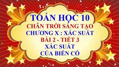 Toán học lớp 10 - Chân trời sáng tạo - Chương 10 - Bài 2 - Xác suất của biến cố - Tiết 4