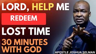 LORD, HELP ME REDEEM LOST TIME | APOSTLE JOSHUA SELMAN