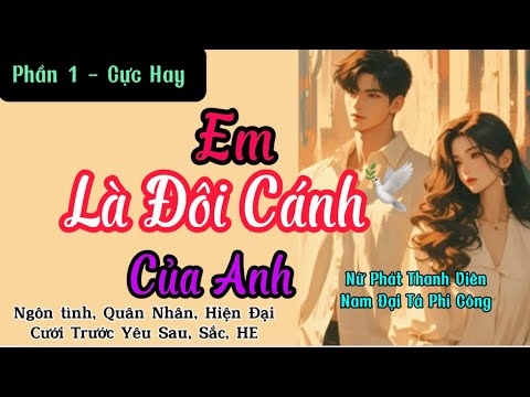 Phần 1 - NGÔN TÌNH QUÂN NHÂN SẮC - Em Là Đôi Cánh Của Anh#đọctruyệnđêmkhuya #đọctruyệnngôntình - youtube