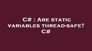 C# : Are static variables thread-safe? C#