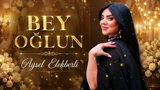 Aysel Elekberli - Bey Oglum 2026 (Resmi Musiqi)