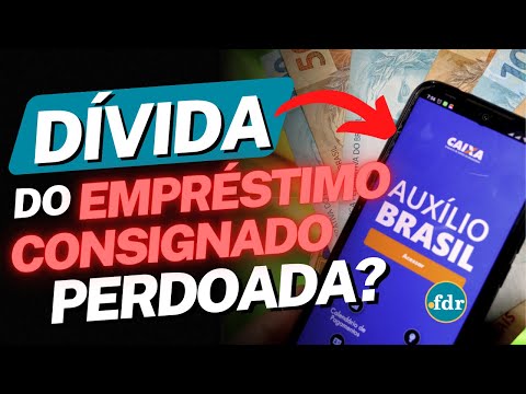 QUEM FEZ EMPRÉSTIMO CONSIGNADO DO AUXÍLIO BRASIL TEVE A DÍVIDA PERDOADA OU PRECISA PAGAR?