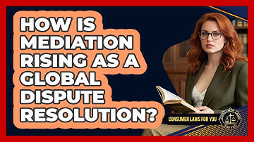 How Is Mediation Rising As A Global Dispute Resolution? - Consumer Laws For You