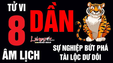 Tử Vi Tuổi Dần Tháng 8 Âm Lịch Năm 2019 Khởi Sắc Rực Rỡ Tiền Đầy Túi Tình Đầy Tim -Tử vi 12 con giáp
