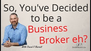 So, You’ve Decided to be a Business Broker eh? business brokers mergers and acquisitions smb