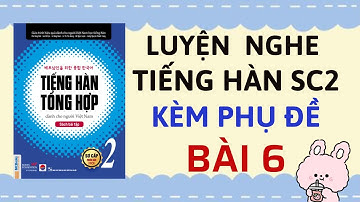 LUYỆN NGHE TIẾNG HÀN SƠ CẤP 2 KÈM PHỤ ĐỀ [BÀI 6] | Sách Tiếng Hàn Tổng Hợp