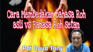 Pdt Daud Tony - Cara membedakan bahasa Roh Asli vs Bahasa Roh Setan