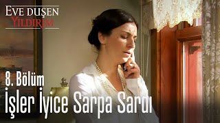 İşler Sarpa Sardı - Eve Düşen Yıldırım 8. Bölüm