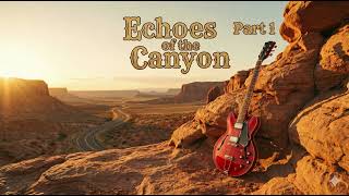 Echoes Of The Canyon  Part  1