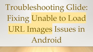 Troubleshooting Glide: Fixing Unable to Load URL Images Issues in Android