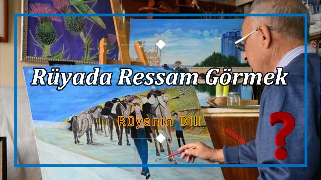 RÜYADA RESSAM GÖRMEK (rüya tabiri) YouTube