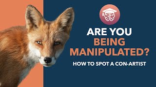 How to Spot a ConArtist (Are you being Manipulated?)