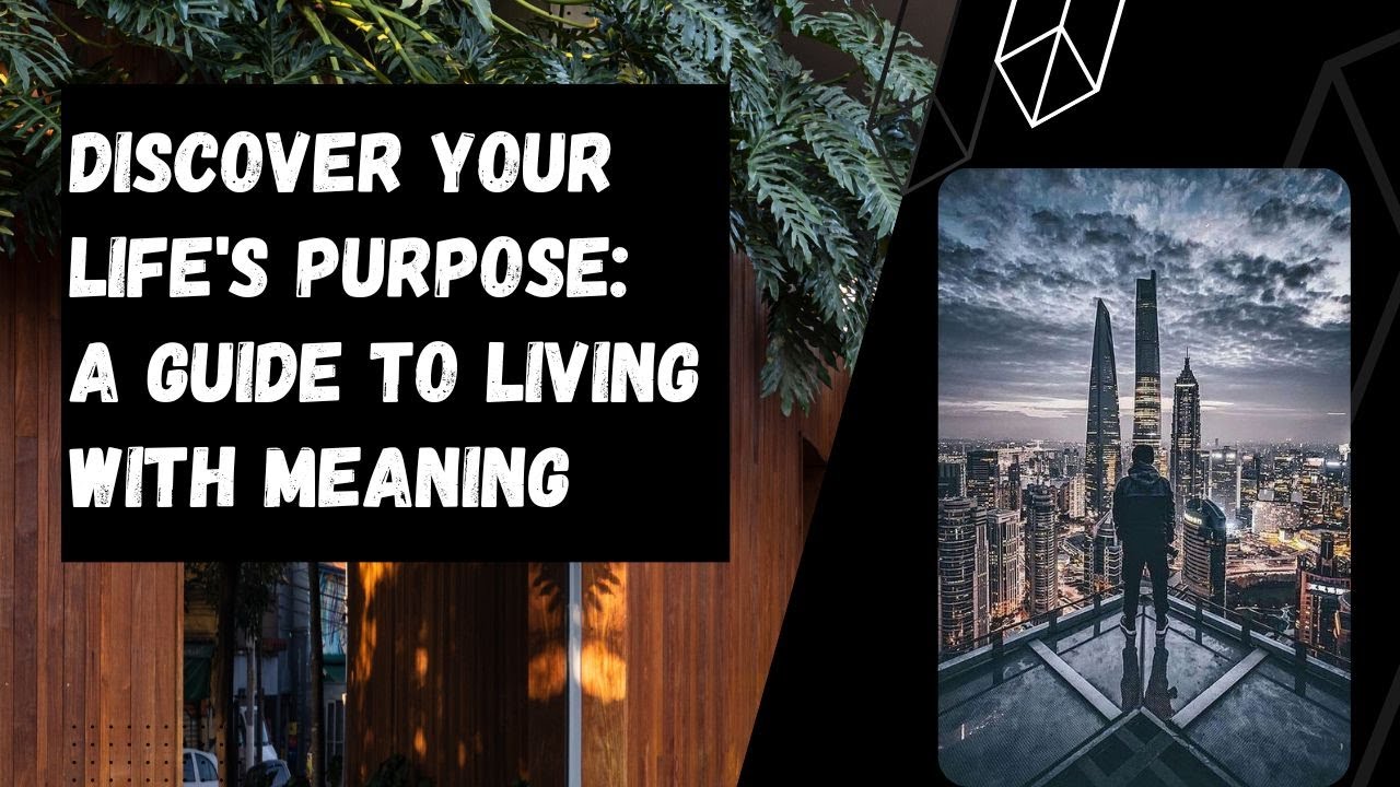Finding Your Life's Purpose: A Guide to Living with Meaning - YouTube