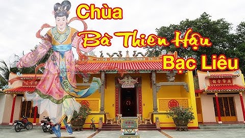 Chùa Bà Thiên Hậu Bạc Liêu chốn tâm linh đầy sắc màu của người Hoa