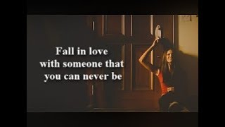 Fall in love with someone that you can never be with