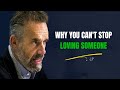 Why You Can&#39;t Stop Loving Someone Who&#39;s Unavailable | Jordan Peterson Inspirational Speech