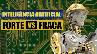 Inteligência Artificial Forte e Fraca (Máquinas com autoconsciência?)