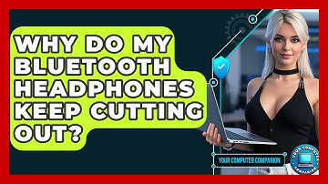 Why Do My Bluetooth Headphones Keep Cutting Out? - Your Computer Companion