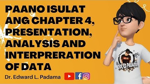 PAANO ISULAT ANG CHAPTER 4, PRESENTATION, ANALYSIS AND INTERPRETATION OF DATA
