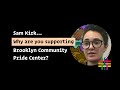 Why i support brooklyn community pride center  sam