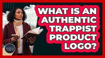 What Is An Authentic Trappist Product Logo? - Exploring The Benelux