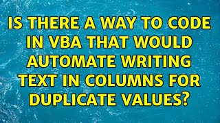 Is There A Way To Code In Vba That Would Automate Writing Text In Columns For Duplicate Values?
