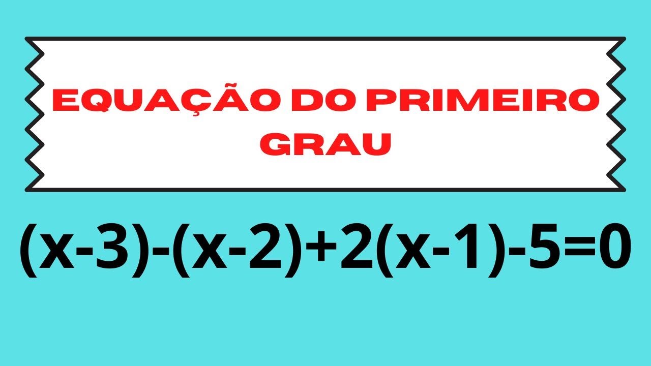 Equação do Primeiro Grau - (x-3) -(x-2) +2(x-1) -5=0 // Araujinhas em ...