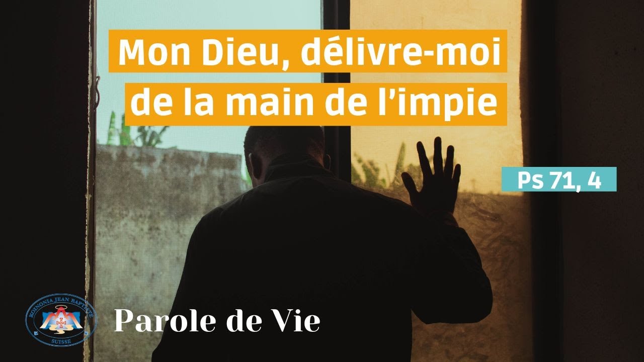 Parole de Dieu pour ce jour - Ps 71,4 - Mon dieu, délivre-moi de la ...