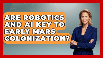 Are Robotics And AI Key To Early Mars Colonization? - Space Tech Insider