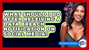 What Should I Do After Receiving A Data Breach Notification On Social Media? - Everyday-Networking