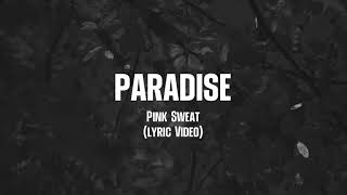 Paradise - Pink Sweat$ (Lyrics)