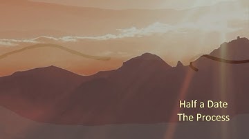 The Process: Half a Date