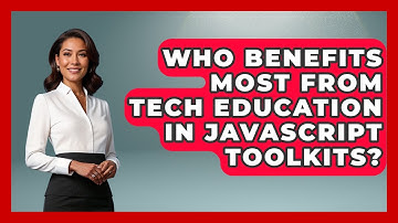 Who Benefits Most from Tech Education in JavaScript Toolkits? | JavaScript Toolkit News