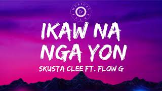 Ikaw Na Nga Yon Lyrics Video   Skusta Clee Ft. Flow G