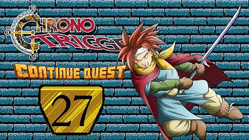Chrono Trigger - Part 27 - ContinueQuest