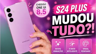 🔥GALAXY S24 Plus RECEBEU One UI 8.5! Veja TUDO que mudou! NÃO ESPERAVA ISSO!